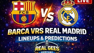 Real Madrid Vrs Barcelona (Lineups and Predictions) 