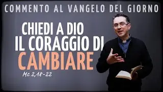 Vangelo del giorno – lun 19 gen 2026 | CHIEDI A DIO IL CORAGGIO DI CAMBIARE - Mc 2,18-22