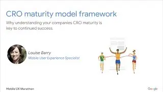 Mobile UX Marathon: CRO Maturity Model Framework - Louise Barry