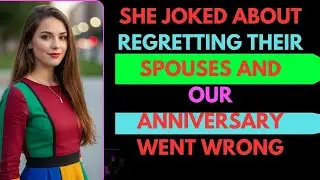 She Joked About Regretting Their Spouses and Our Anniversary Went Wrong#redditstory 