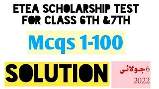 Etea Scholarship test solution | 1-100 Mcqs || For class 6 and 7 students || Etea 6 July 2022 test