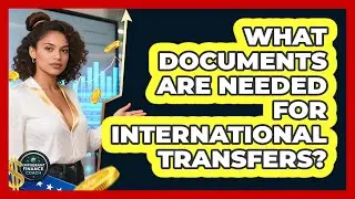 What Documents Are Needed For International Transfers?