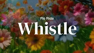 Flo Rida - Whistle | Lyrics