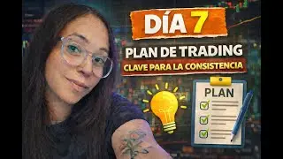 Plan de trading, clave de la consistencia/ Sin esto no hay resultados  (Trading desde cero) - D&iacute;a 7