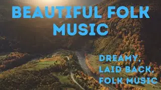 Beautiful Soothing Dreamy Laid Back Folk Music 2