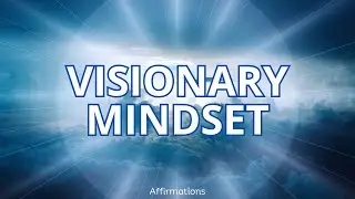 VISIONARY MINDSET Affirmations: Benefit by Being a Visionary Leader - Bold and Clear-Thinking Path