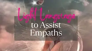 Light Language for Empaths, Clearing Energies that are not yours, Energy Field Upgrade & Protection