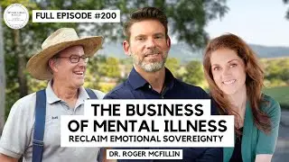 The BUSINESS of Mental Illness with Dr. Roger McFillin (FULL EPISODE #200)