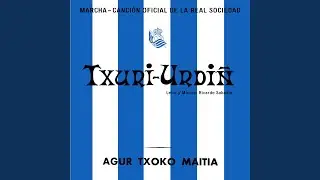 Txuri-Urdin (Himno Oficial Real Sociedad / Ereserkia Ofiziala Erreala)