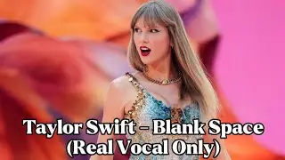 Taylor Swift - Blank Space (Real Vocal Only)