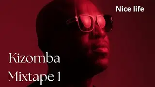 Nice Life - Kizomba Mixtape Vol. 1 (Mix)