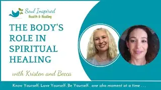 Soul Inspired Chat with Becca Bee: What is the Body's Role in Spiritual Healing?