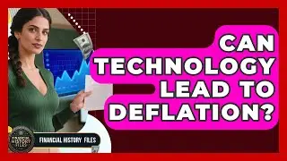 Can Technology Lead To Deflation? - Financial History Files