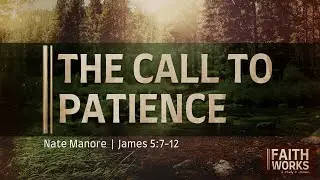 The Call to Patience | Week 11