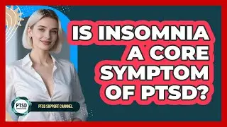 Is Insomnia A Core Symptom Of PTSD?