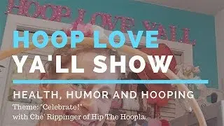 Hoop Love Ya'll Show #9 - Health/Humor/Hooping~Celebrate!