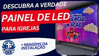 PAINEL DE LED PARA IGREJAS. CARO? CONSUMO, ESTRUTURA, TESTES