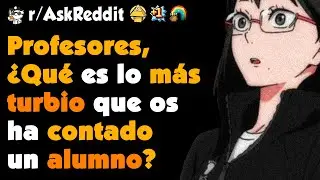 Profesores, ¿Qué es lo más DEPRIMENTE que os han CONTADO vuestros ALUMNOS? #askreddit #redditespañol