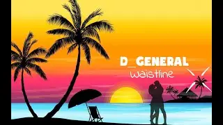 D GENERAL   WAISTLINE LYRIC VIDEO