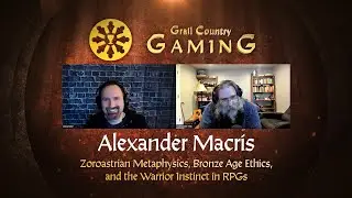 Alexander Macris | Zoroastrian Metaphysics, Bronze Age Ethics, and the Warrior Instinct in RPGs