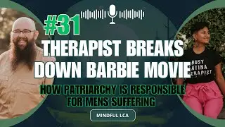 #31 Therapist breaks down Barbie movie and how patriarchy is responsible for men's suffering.