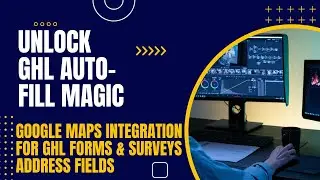 Unlock GHL Auto-Fill Magic: Google Maps Integration for GHL Forms & Surveys Address Fields🚀