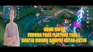 GOOD MOTE ❗BUILD EUDORA PAKE FLEETING TIME ❗ BANTAI MUSUH SAMPAI KETAR-KETIR❗MLBB, Mobilegend 2023.