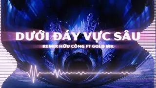 DƯỚI Đ&Aacute;Y VỰC S&Acirc;U REMIX - HỮU C&Ocirc;NG FT GOLD MK | REMIX TIKTOK | D&Ugrave; ANH Đ&Atilde; CỐ GẮNG HẾT SỨC REMIX