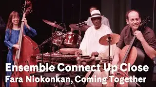 Ensemble Connect Up Close: Fara Niokonkan, Coming Together