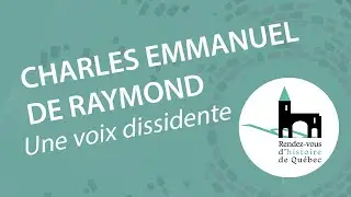 Le chevalier Charles Emmanuel de Raymond: une voix dissidente en Nouvelle-France