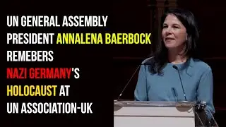 UN General Assembly Prez Annalena Baerbock Remebers Nazi Germany's Holocaust at UN Association-UK