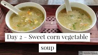 Day 2 - Sweet corn vegetable soup | 7 Days 7 Soup recipes