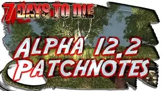 7 DAYS TO DIE &diams; Alpha 12.2 Patchnotes &diams; Deutsch German Gameplay