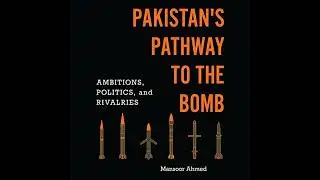 Pakistan's Pathway to the Bomb: Ambitions, Politics, and Rivalries by Mansoor Ahmed | Full Audiobook