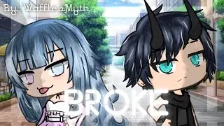 Broke || GLMV || [[A Part Of Camerons Background Story]] [[Reupload Again]]