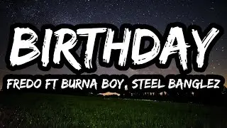 Fredo &ndash; Birthday ft. Burna Boy & Steel Banglez (Lyrics)