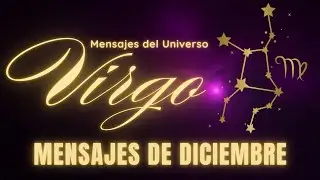 ♍Mensaje del Universo para VIRGO en Diciembre 🌌 Lo Que Necesitas Saber