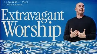 Extravagant Worship | Pastor Chris Railey | Mark 14:1-11