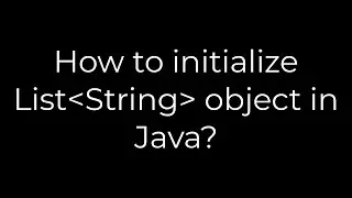 Java :How to initialize List String object in Java?(5solution)