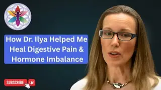 How Dr. Ilya Helped Me Heal Digestive Pain & Hormone Imbalance