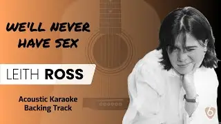 We'll Never Have Sex (Leith Ross) - Karaoke Acoustic Guitar only Backing Track with Lyrics
