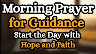 A Morning Prayer for Guidance and Hope
