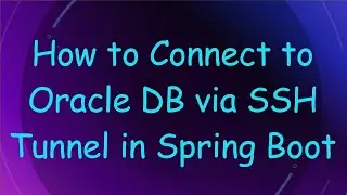 How to Connect to Oracle DB via SSH Tunnel in Spring Boot