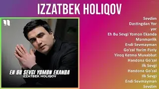 Izzatbek Holiqov 2025 MIX Top Hits   Sevdim, Dastingdan Yor, yor, Eh Bu Sevgi Yomon Ekanda