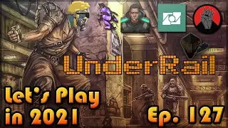 UNDERRAIL | Давайте играть в 2021 году | Эпизод 127 | Первое прохождение | Экспедиция, часть 7 🚤⛵🌊🪓