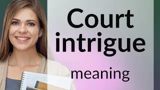 Understanding Court Intrigue: A Guide to the Language of Power and Mystery