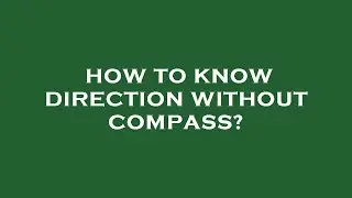 How to know direction without compass?