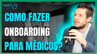 Como fazer um processo de onboarding para m&eacute;dicos?