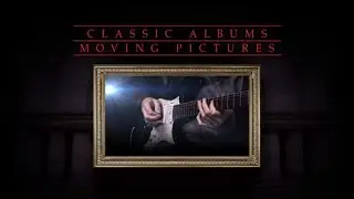 Classic Albums - Rush - Moving Pictures - Guitar Lessons