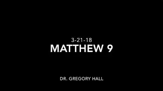 The Matthew Study (Chapter 9) - Dr. Gregory Hall